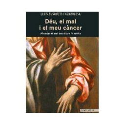 Editorial Claret, S.L.U. Déu, El Mal I El Meu Cncer: Afrontar El Mal Des D'una Fe Adulta