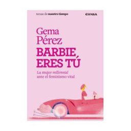 EUNSA. EDICIONES UNIVERSIDAD DE NAVARRA, S.A. Barbie Eres Tú