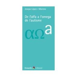 Editorial Octaedro, S.L. De L'alfa A L'omega De L'autisme