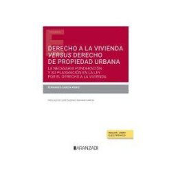Editorial Aranzadi Derecho A La Vivienda Versus Derecho De Propiedad Urbana (papel + E-book): La Necesaria Ponderación Y Su Plasmación En La Ley Por El