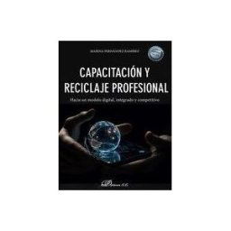 Editorial Dykinson, S.L. Capacitación Y Reciclaje Profesional: Hacia Un Modelo Digital, Integrado Y Competitivo