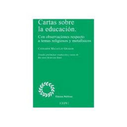 Centro de Estudios Politicos y Constitucionales Cartas Sobre La Educación: Con Observaciones Respecto A Temas Religiosos Y Metafísicos