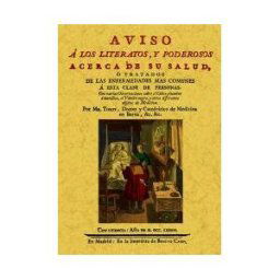 Editorial Maxtor Aviso A Los Literatos Y Poderosos Acerca De Su Salud, O Tratados De Las Enfermedades Mas Comunes A Esta Clase De Personas