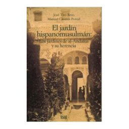 Editorial Universidad de Granada El Jardín Hispanomusulmán Y Su Herencia: Los Jardines De Al-andalus Y Su Herencia