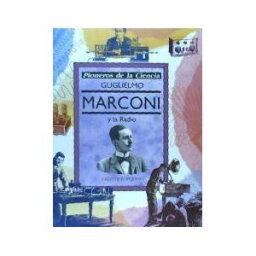 Celeste Ediciones, S.A. Guglielmo Marconi Y La Radio