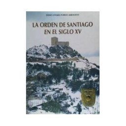 Editorial Dykinson, S.L. La Orden De Santiago En El Siglo Xv. La Provincia De Castilla