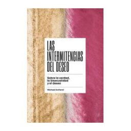 EDITORIAL MELUSINA S.L Las Intermitencias Del Deseo . Sobre La Verdad, La Bisexualidad Y El Deseo