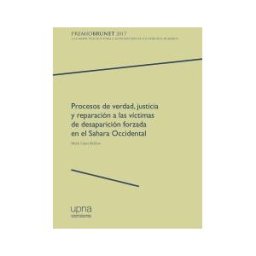Universidad Pública de Navarra/Nafarroako Unibertsitate Procesos De Verdad, Justicia Y Reparación A Las Víctimas De Desaparición Forzada En El Sahara Occidental