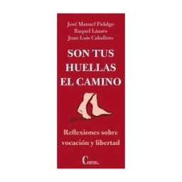 Ediciones Cristiandad, S.L. Son Tus Huellas El Camino: Reflexiones Sobre Vocación Y Libertad