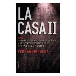 Roca Editorial La Casa Ii: Cni: Agentes, Operaciones Secretas Y Acciones Inconfensables De Los Espías Españoles.