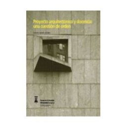 Prensas de la Universidad de Zaragoza Proyecto Arquitectónico Y Docencia: Una Cuestión De Orden