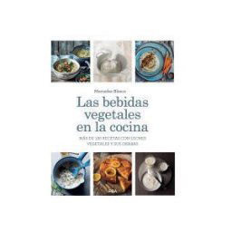 RBA Libros Las Bebidas Vegetales En La Cocina. Más De 150 Recetas Con Leches Vegetales Y Sus Okaras