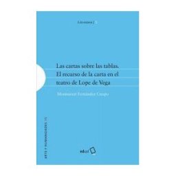 Editorial Universidad de Almería Las Cartas Sobre Las Tablas. El Recurso De La Carta En El Teatro De Lope De Vega