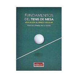Editum. Ediciones de la Universidad de Murcia Fundamentos Del Tenis De Mesa: Aplicación Al ámbito Escolar