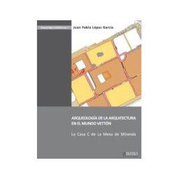 La Ergástula Arqueología De La Arquitectura En El Mundo Vettón: La Casa C De La Mesa De Miranda.