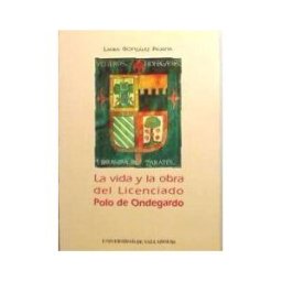 Ediciones Universidad de Valladolid Vida Y La Obra Del Licenciado Polo De Ondegardo, La
