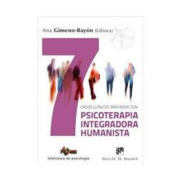 Desclée De Brouwer Siete Casos Clínicos Tratados Con Psicoterapia Integradora Humanista