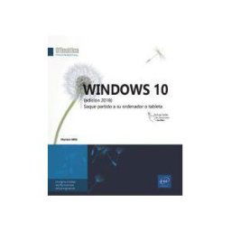Ediciones Eni Windows 10 Saque Partido A Su Ordenador O Tableta (edición 2018)