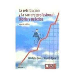 EUNSA. Ediciones Universidad de Navarra, S.A. La Retribución Y La Carrera Profesional: Teoría Y Práctica