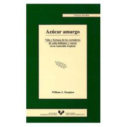 Universidad del País Vasco. Servicio Editorial=Euskal Herriko Azúcar Amargo. Vida Y Fortuna De Los Cortadores De Caña Italianos Y Vascos En La Australia Tropical