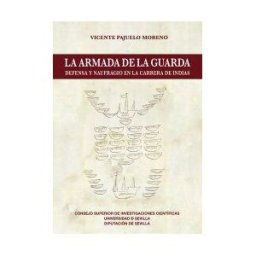 Consejo Superior de Investigaciones Cientificas La Armada De La Guarda : Defensa Y Naufragio En La Carrera De Indias