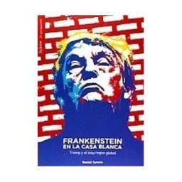 Editorial Sylone 4 Iberia, S.L. Frankenstein En La Casa Blanca . Trump Y El Interregno Global