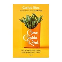 Ediciones Paidós Ibérica Come Comida Real: Una Guía Para Transformar Tu Alimentación Y Tu Salud