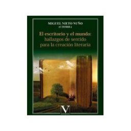 Editorial Verbum El Escritorio Y El Mundo: Hallazgos De Sentido Para La Creación Literaria