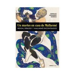 Abada Editores Un Martes En Casa De Mallarmé: Redon, Debussy Y Mallarmé Encontrados