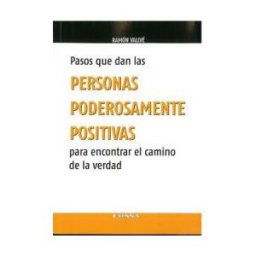 EUNSA. EDICIONES UNIVERSIDAD DE NAVARRA, S.A. Pasos Que Dan Las Personas Poderosamente Positivas Para Encontrar El Camino De La Verdad