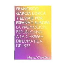 Carpe Noctem Francisco García Lorca Y El Viaje Por España Y Europa. La Promoción Republicana A La Carrera Diplomática De 1933