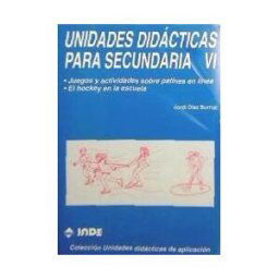Editorial INDE Juegos Y Actividades Sobre Patines En Línea. El Hockey En La Escuela. Unidades Didácticas Para Secundaria Vi
