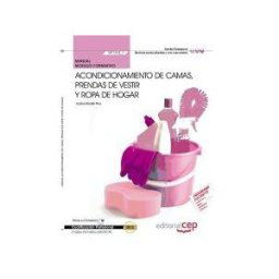 EDITORIAL CEP Manual Acondicionamiento De Camas, Prendas De Vestir Y Ropa De Hogar. Certificados De Profesionalidad. Empleo Doméstico