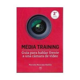 GRUPO NAHUI SL Media Training. Guia Para Hablar Frente A Una Camara De Video