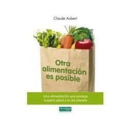 La Fertilidad de la Tierra Ediciones Otra Alimentación Es Posible. Una Alimentación Que Protege Nuestra Salud Y La Del Planeta