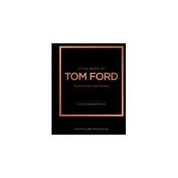 Welbeck Publishing Group Limited Little Book Of Tom Ford: The Story Of The Iconic Brand