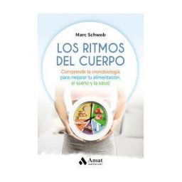 Amat Editorial Los Ritmos Del Cuerpo. Comprende La Cronobiología Para Mejorar Tu Alimentación, El Sueño Y La Salud