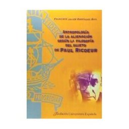 Fundación Universitaria Española Antropología De La Alienación Según La Filosofía Del Sujeto De Paul Ricoeur