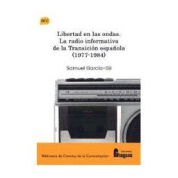 Editorial Fragua Libertad En La Ondas. La Radio Informativa De La Transición Española (1977-1984)