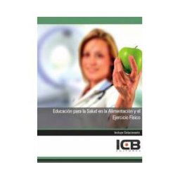 Interconsulting Bureau, S.L. (ICB Editores) Manual Educación Para La Salud En La Alimentación Y El Ejercicio Físico