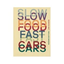 PHAIDON PRESS INC. Slow Food, Fast Cars: Casa Maria Luigia - Stories And Recipes
