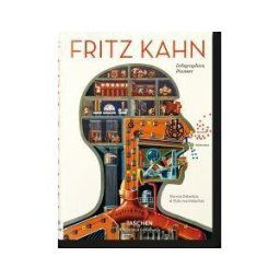 Taschen Fritz Kahn. Infographics Pioneer. Ediz. Italiana, Spagnola E Inglese