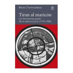 Ediciones Akal Tiran Al Maricón. Los Fantasmas queer De La Democracia (1970-1988)