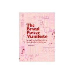Bis B.V., Uitgeverij (BIS Publishers) The Brand Power Manifesto: A Creative Roadmap For Female Entrepreneurs