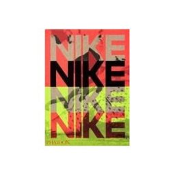 Phaidon Press Limited Nike: Better Is Temporary
