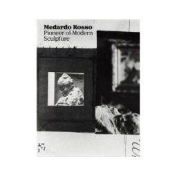 Poligrafa Artbooks Medardo Rosso: Pioneer Of Modern Sculpture