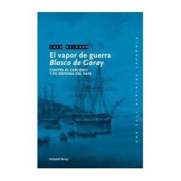 Editorial Noray, S.A. El Vapor De Guerra Blasco De Garay