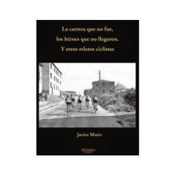 Editorial Siníndice La Carrera Que No Fue, Los Héroes Que No Llegaron. Y Otros Relatos Ciclistas