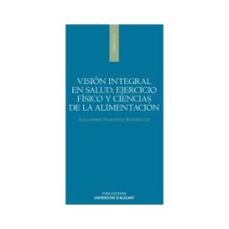 Publicacions Universitat Alacant Visión Integral En Salud, Ejercicio Físico Y Ciencias De La Alimentación