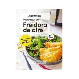 Larousse Mis Recetas Con Freidora De Aire